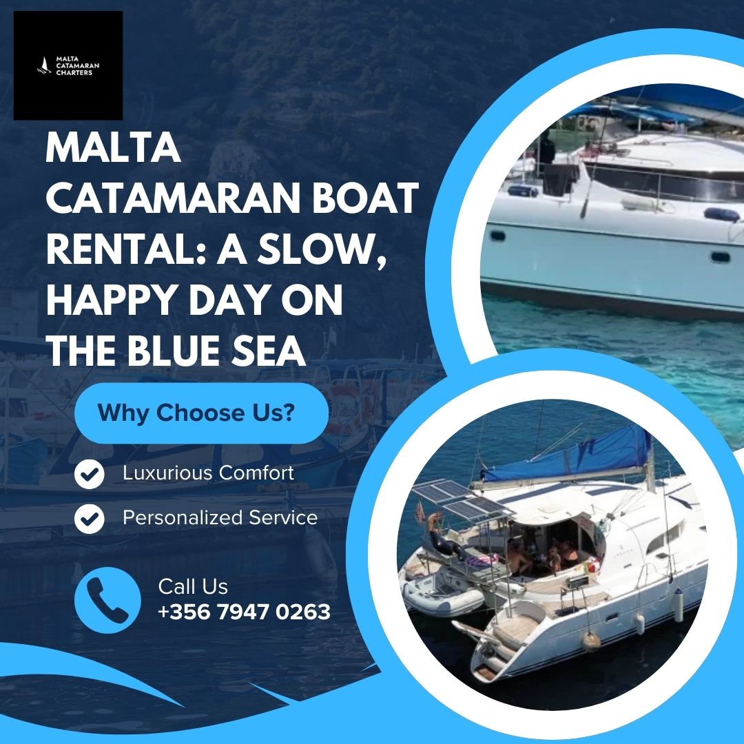 Malta Catamaran Boat Rental A Slow, Happy Day on the Blue Sea